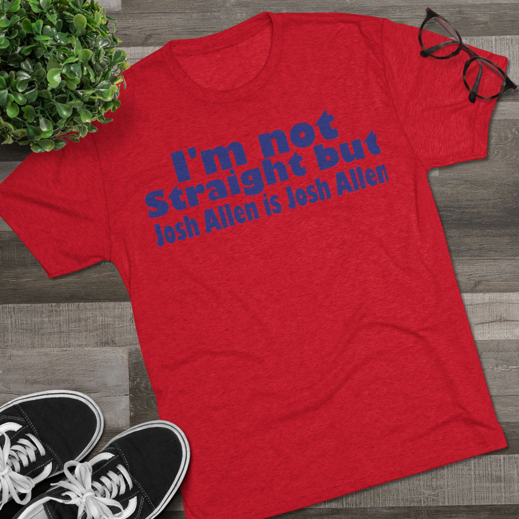 I'm not Straight but Josh Allen is Josh Allen- Mafia Shirt