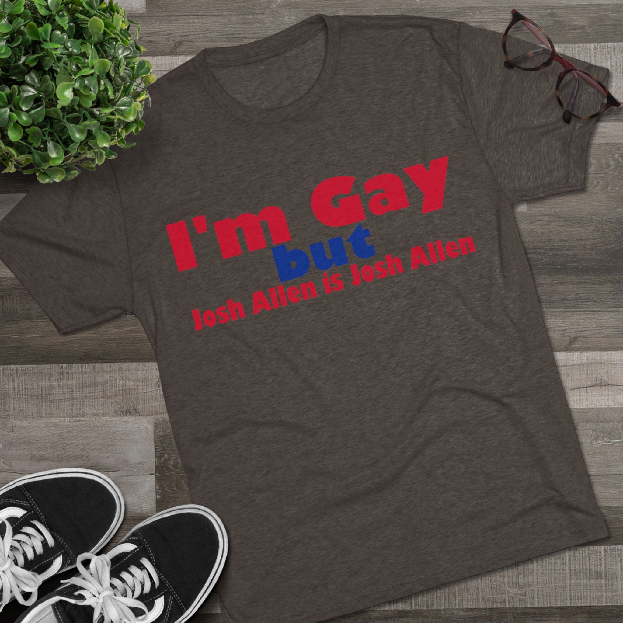 I'm Gay but Josh Allen is Josh Allen- Buffalo Bills Mafia Shirt