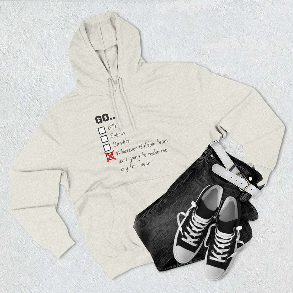 Go... Whatever Buffalo Team Isn't Going to Make Me Cry! Premium Pullover Hoodie