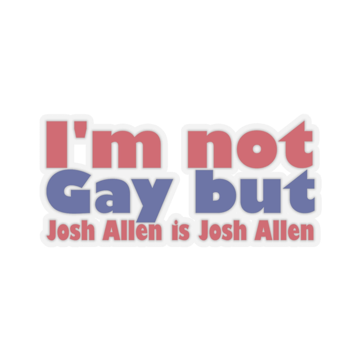 I'm not Gay, but Josh Allen is Josh Allen sticker- Buffalo Bills Mafia