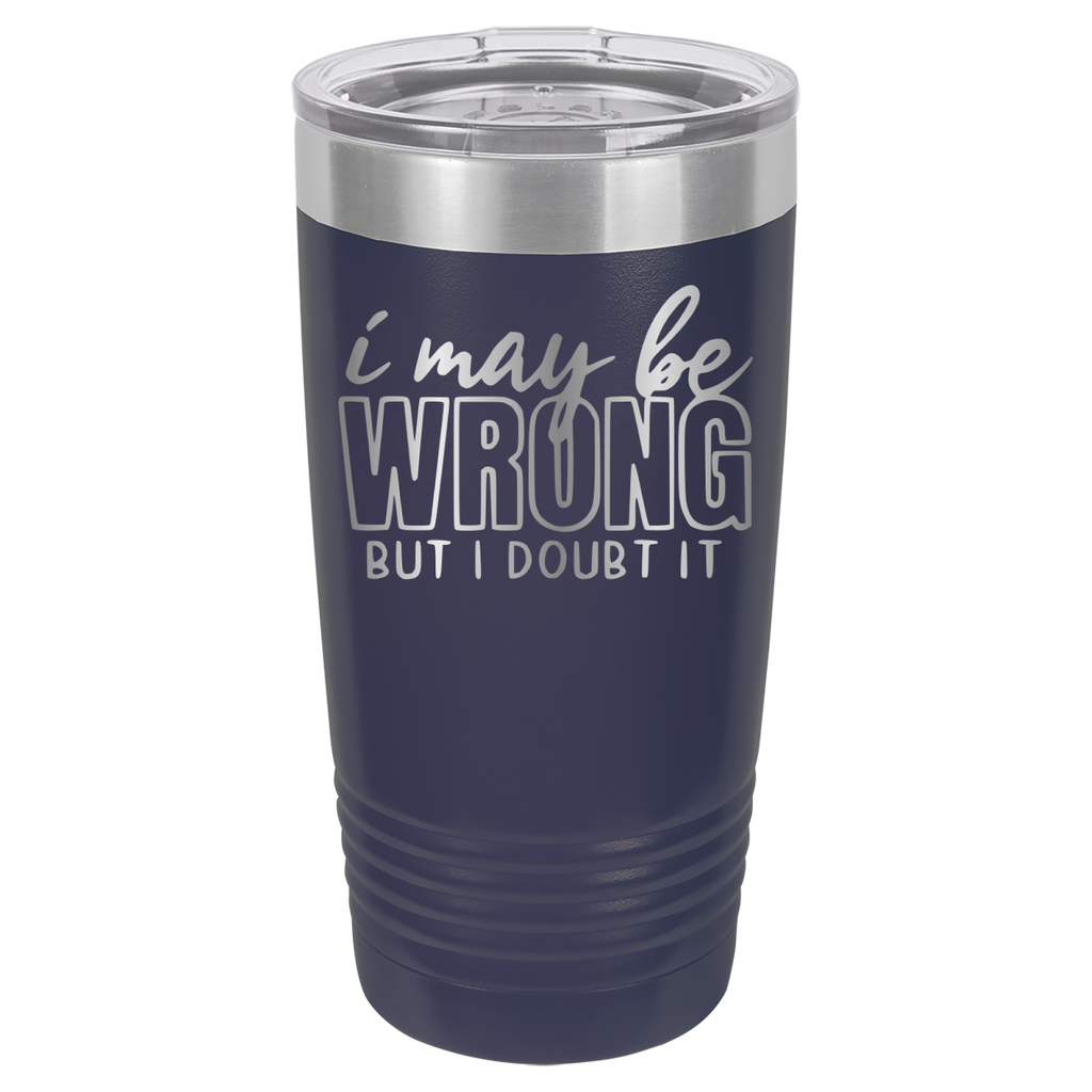 I May Be Wrong But I Doubt It - 20oz Polar Camel Tumbler - Navy image