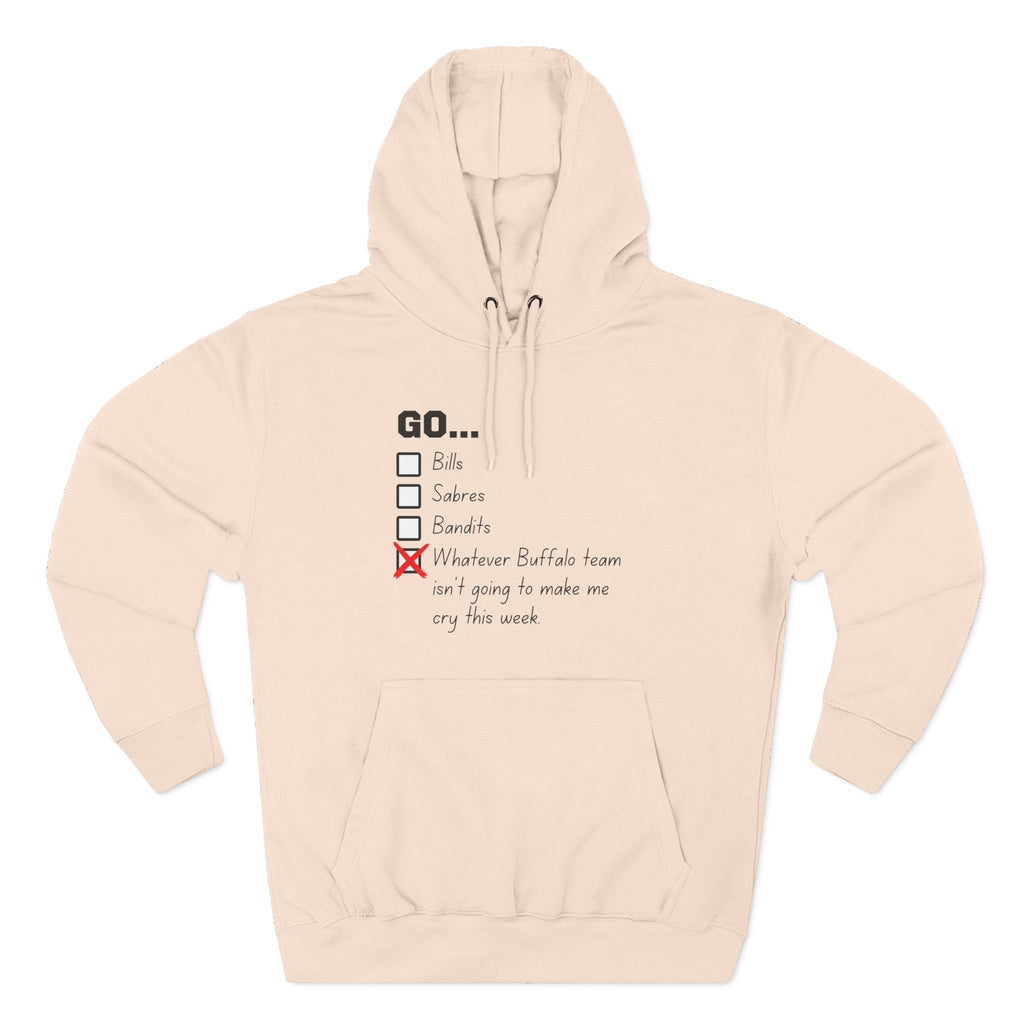 Go... Whatever Buffalo Team Isn't Going to Make Me Cry! Premium Pullover Hoodie