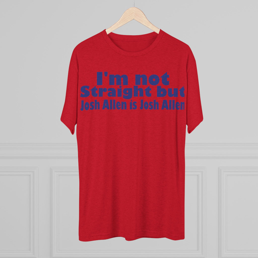 I'm not Straight but Josh Allen is Josh Allen- Mafia Shirt