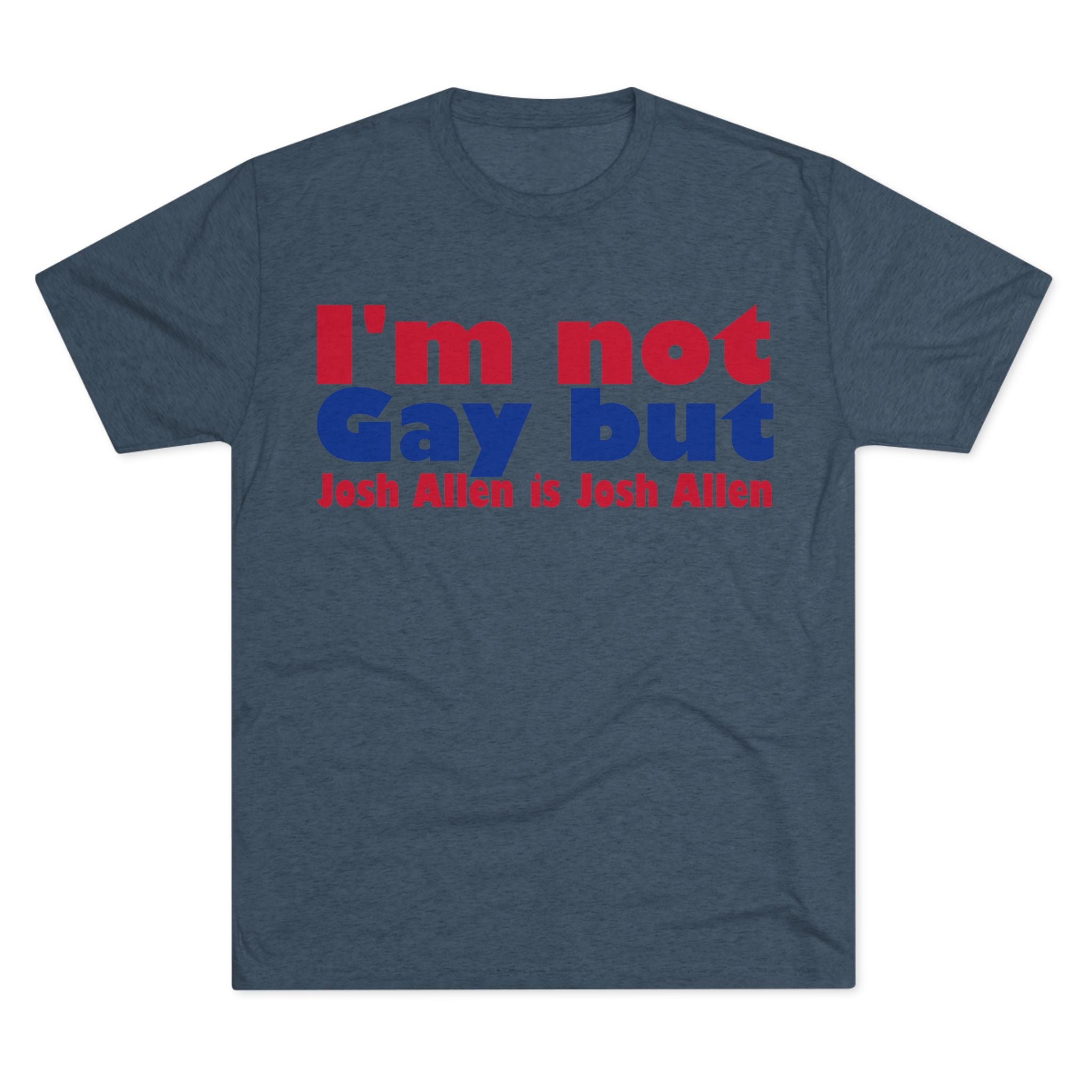 I'm not gay but Josh Allen is Josh Allen- Mafia Shirt