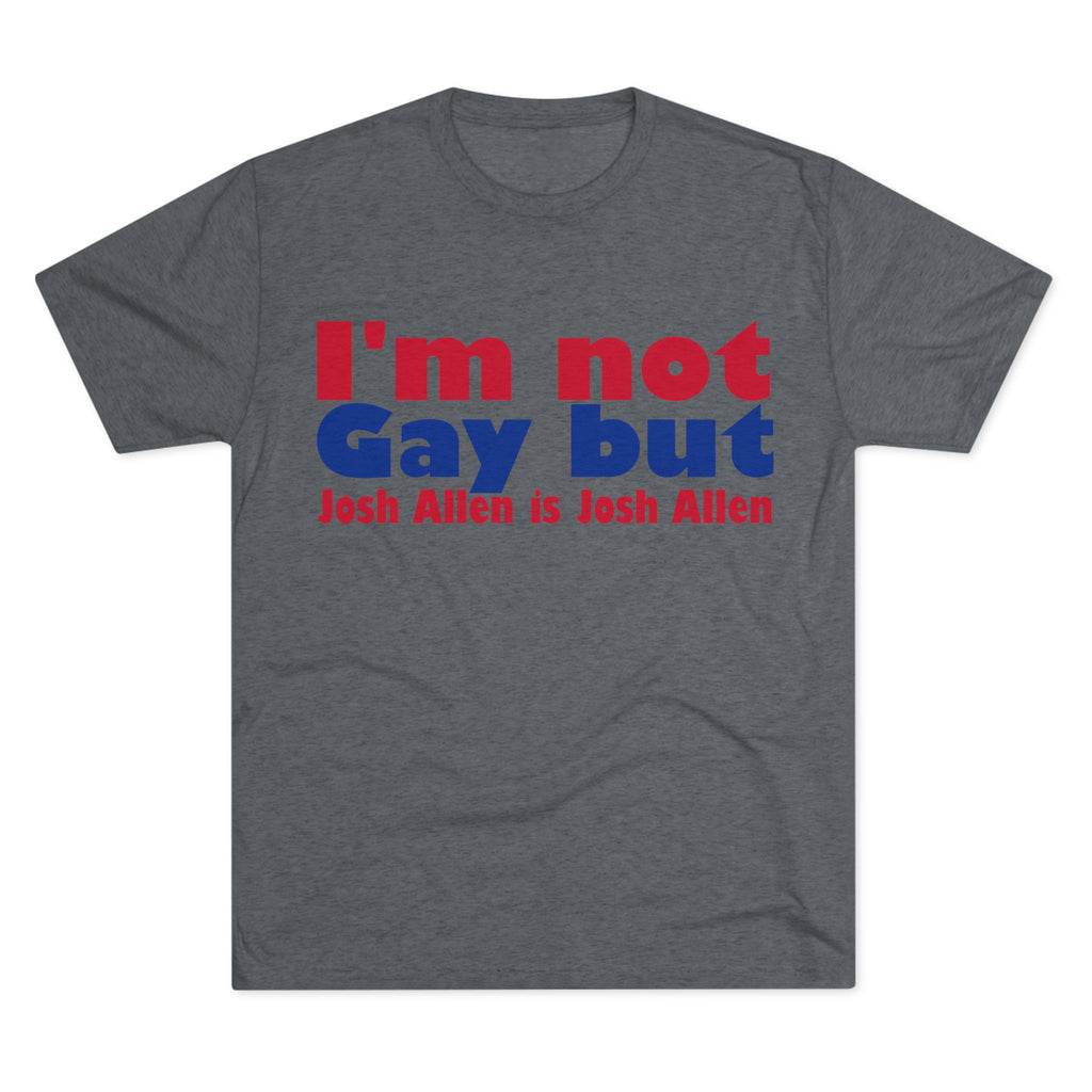 I'm not gay but Josh Allen is Josh Allen- Mafia Shirt