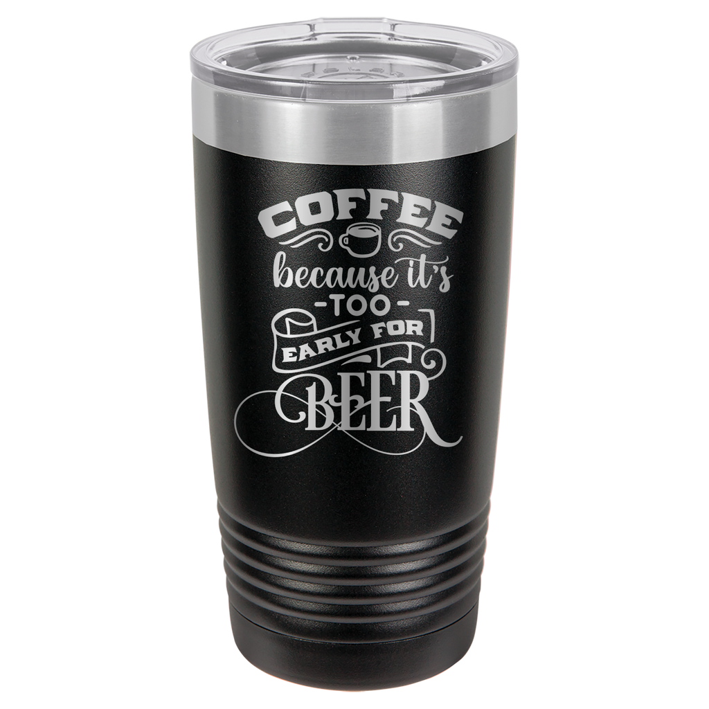 Coffee Because It's Too Early For Beer - 20oz Polar Camel Tumbler image 1
