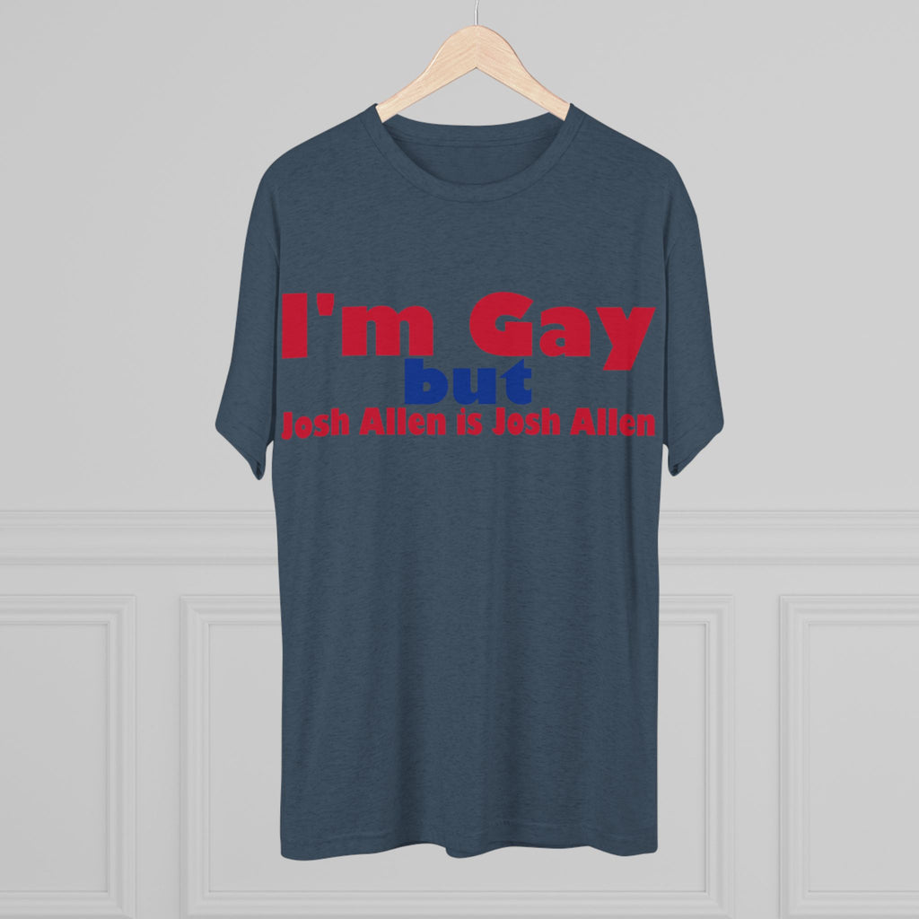 I'm Gay but Josh Allen is Josh Allen- Buffalo Bills Mafia Shirt