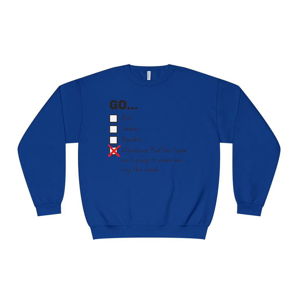 Go... Whatever Buffalo Team isn't Going to Make Me Cry! Unisex Crewneck Sweatshirt