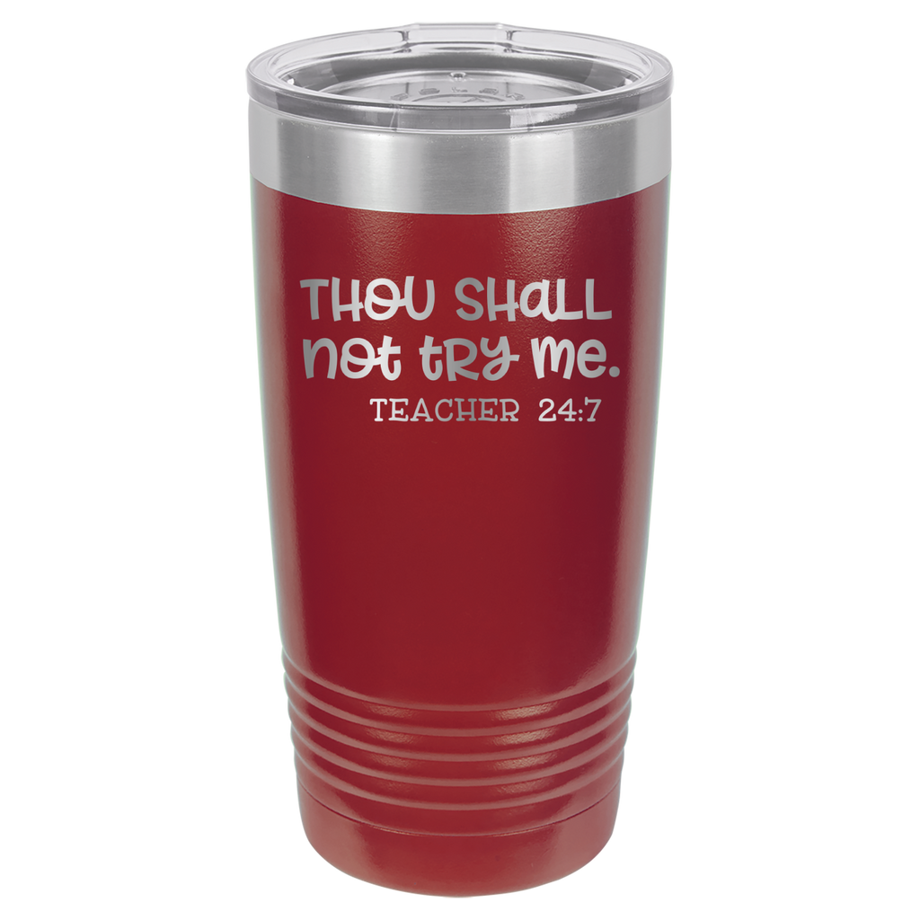 Thou Shall Not Try Me - Teacher 24:7 - 20oz Polar Camel Tumbler - Maroon image