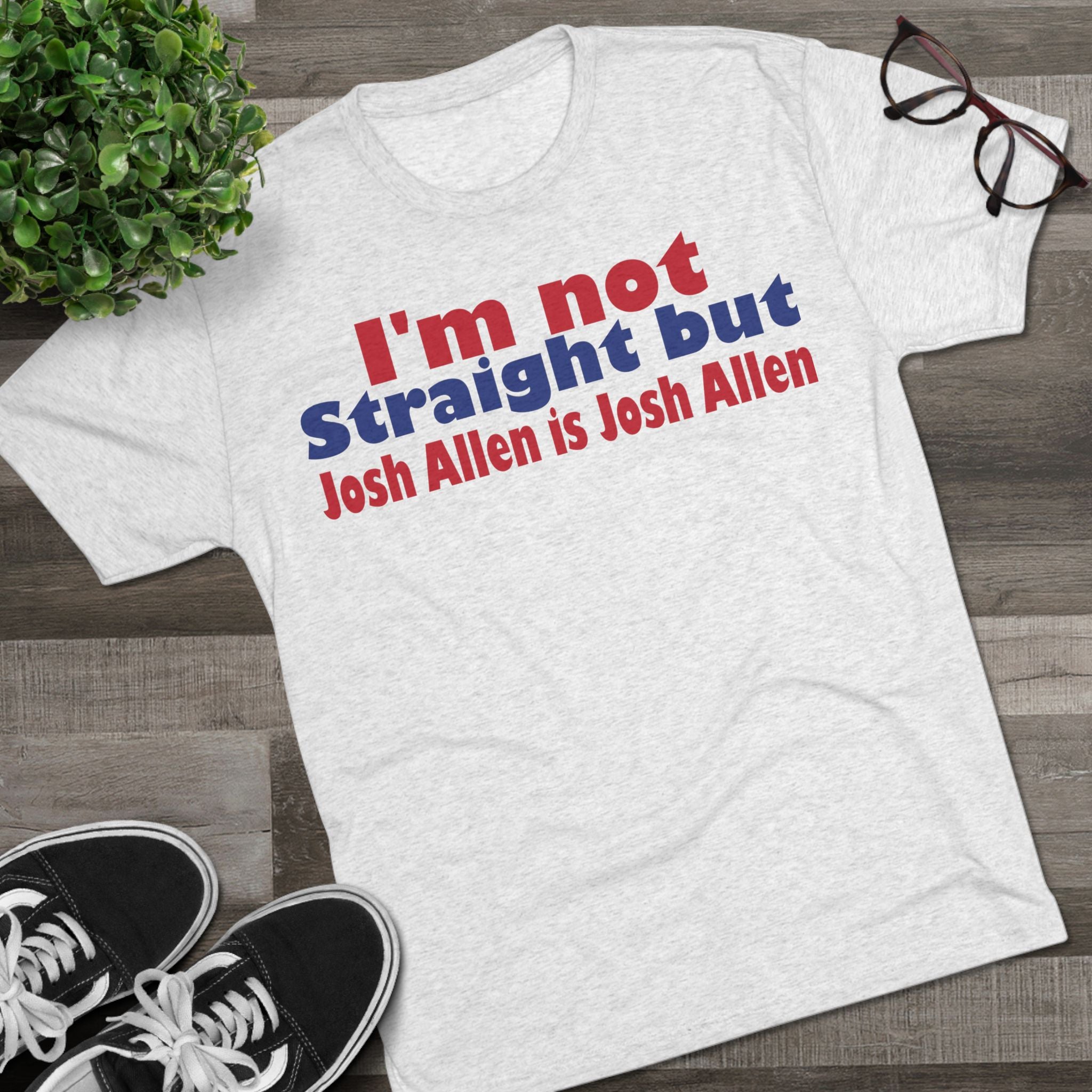 I'm not Straight but Josh Allen is Josh Allen- Mafia Shirt
