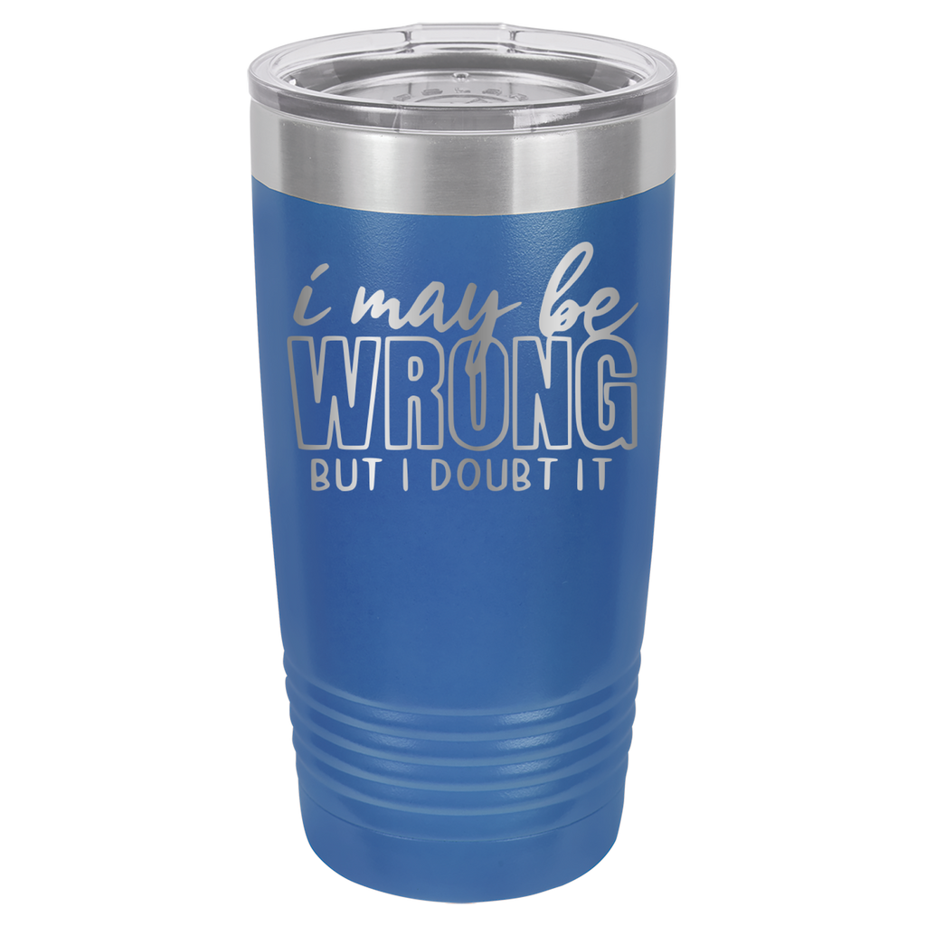 I May Be Wrong But I Doubt It - 20oz Polar Camel Tumbler - Royal Blue image