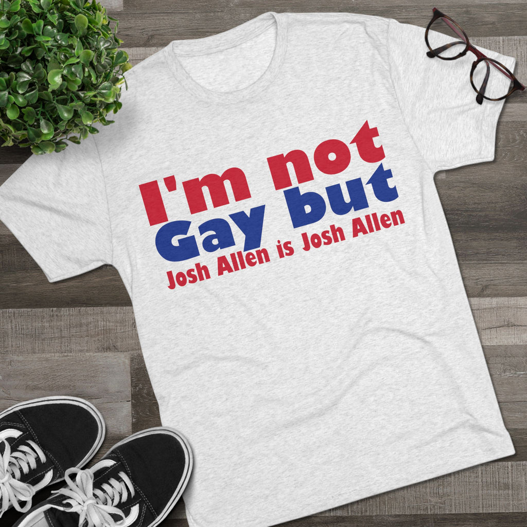 I'm not gay but Josh Allen is Josh Allen- Mafia Shirt