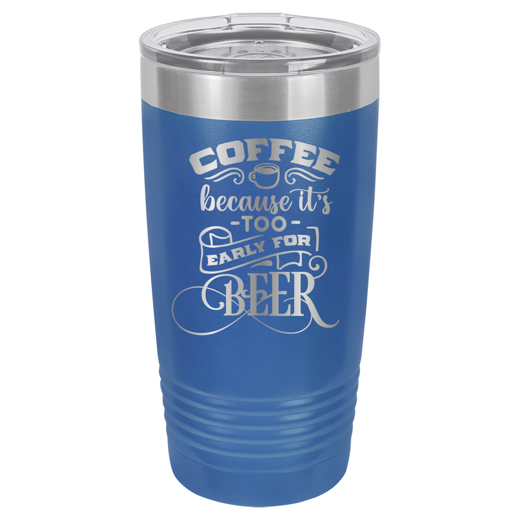 Coffee Because It's Too Early For Beer - 20oz Polar Camel Tumbler - Royal Blue image