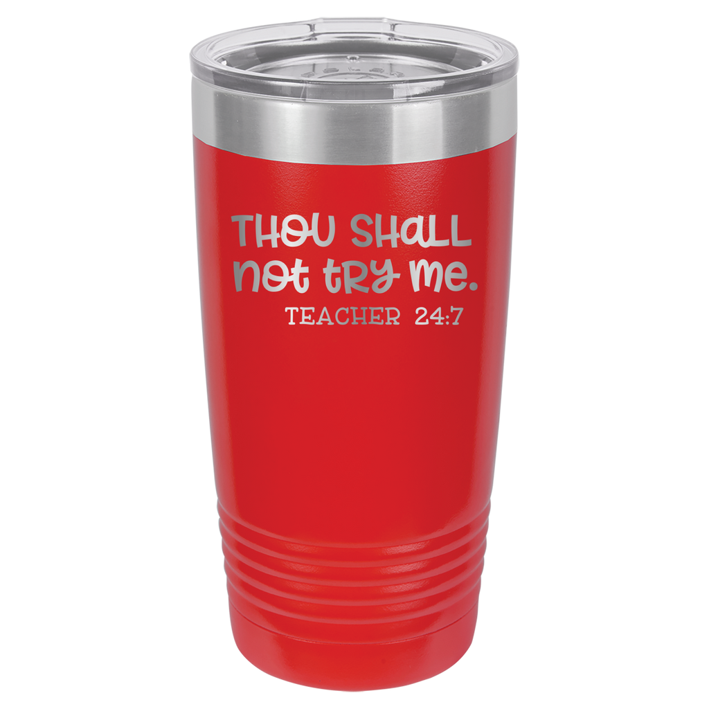 Thou Shall Not Try Me - Teacher 24:7 - 20oz Polar Camel Tumbler - Red image