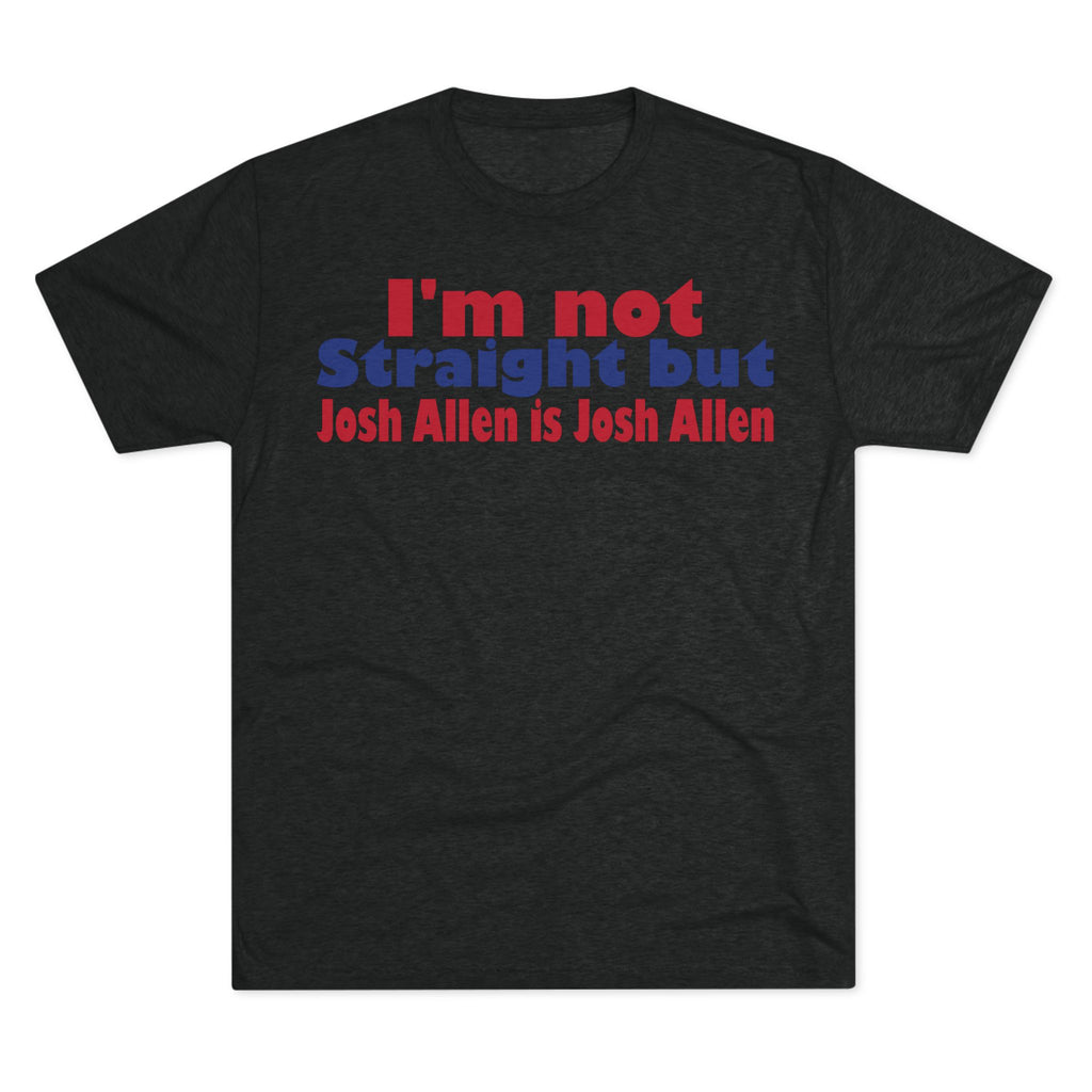 I'm not Straight but Josh Allen is Josh Allen- Mafia Shirt