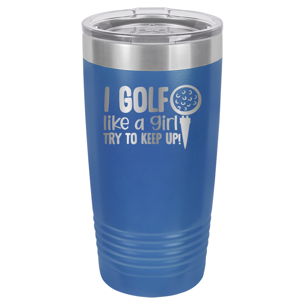I Golf Like A Girl, Try To Keep Up - 20oz Polar Camel Tumbler - Royal Blue image