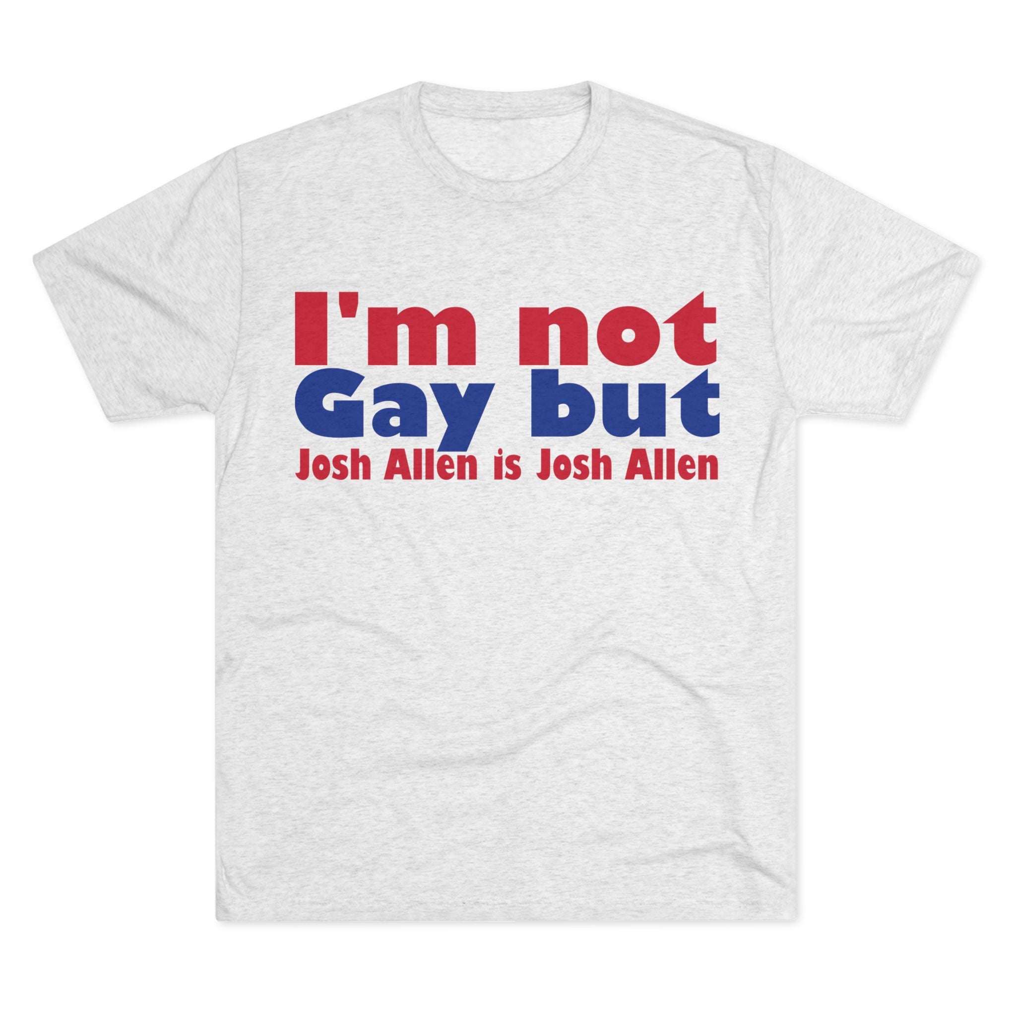 I'm not gay but Josh Allen is Josh Allen- Mafia Shirt