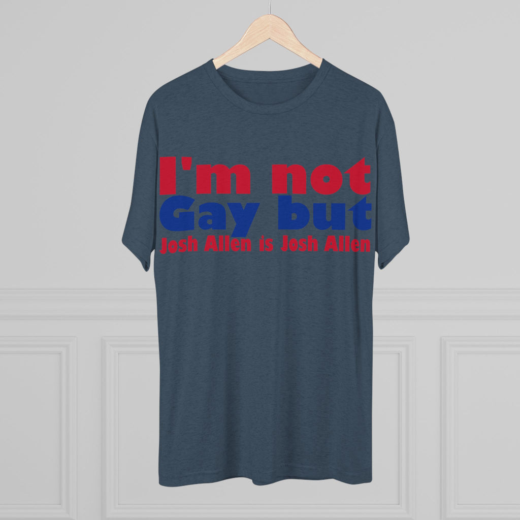 I'm not gay but Josh Allen is Josh Allen- Mafia Shirt