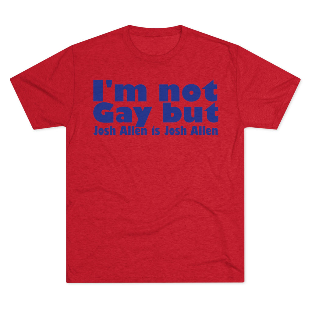 I'm not gay but Josh Allen is Josh Allen- Mafia Shirt
