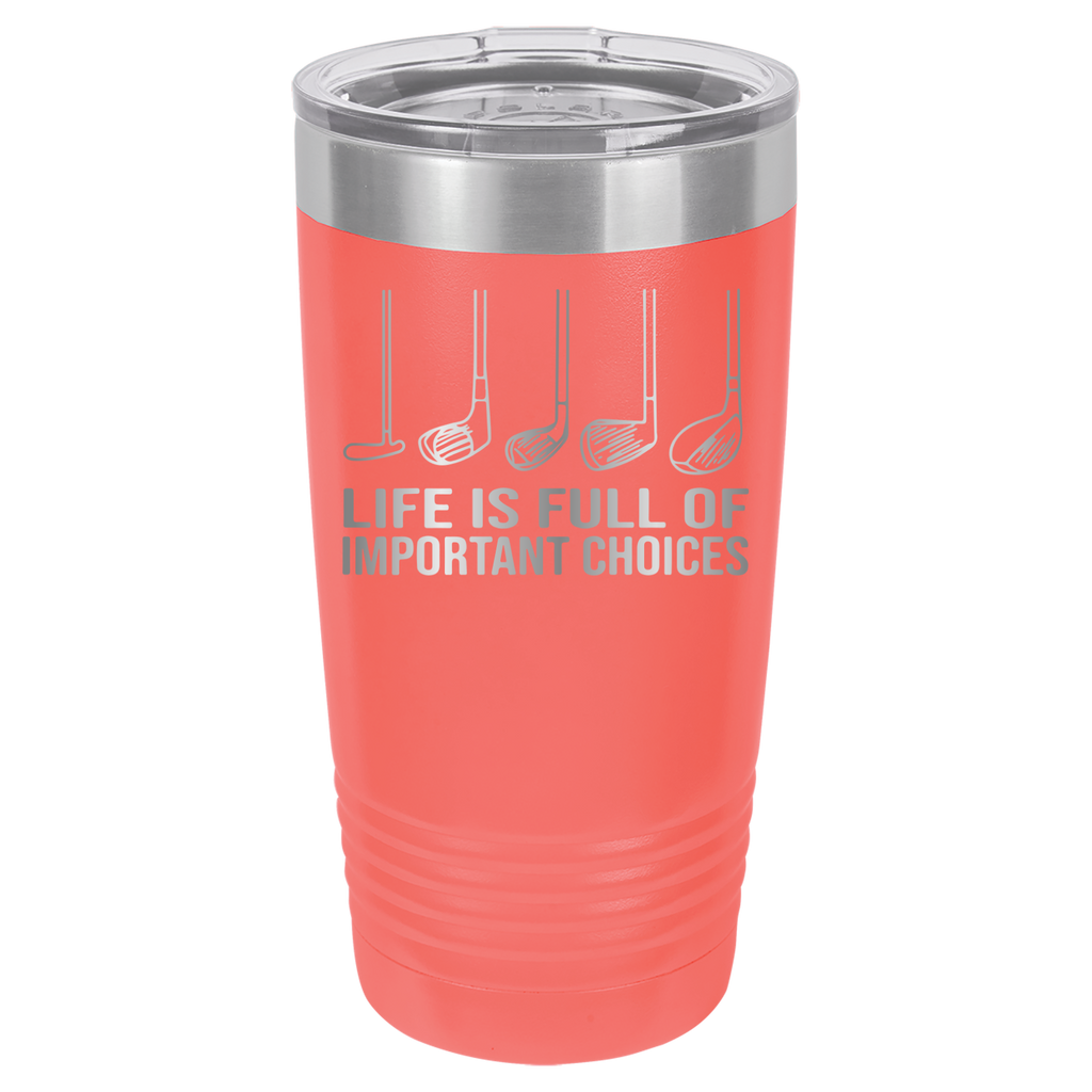 Life Is Full of Important Choices - Golf - 20oz Polar Camel Tumbler - Coral image