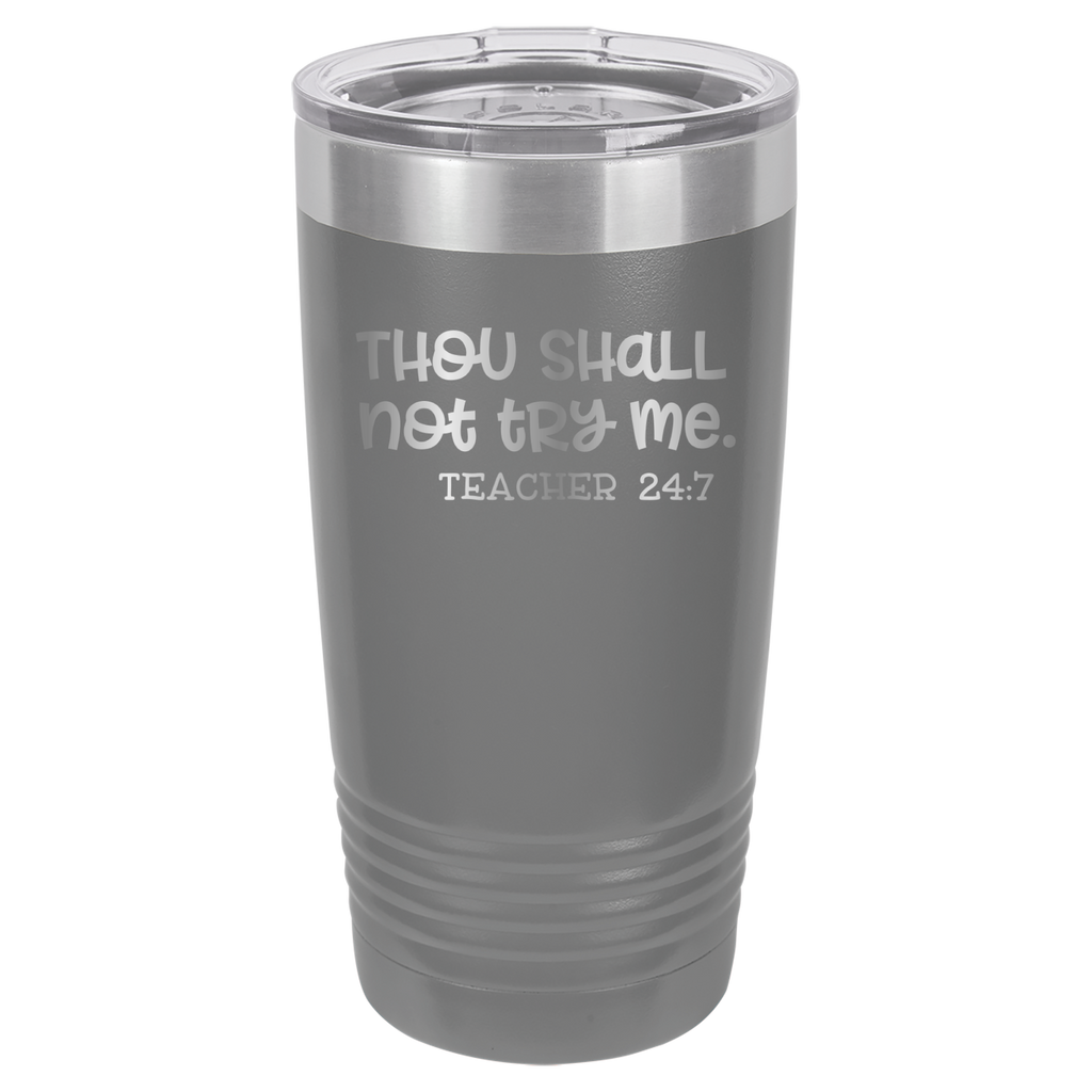 Thou Shall Not Try Me - Teacher 24:7 - 20oz Polar Camel Tumbler - Gray image