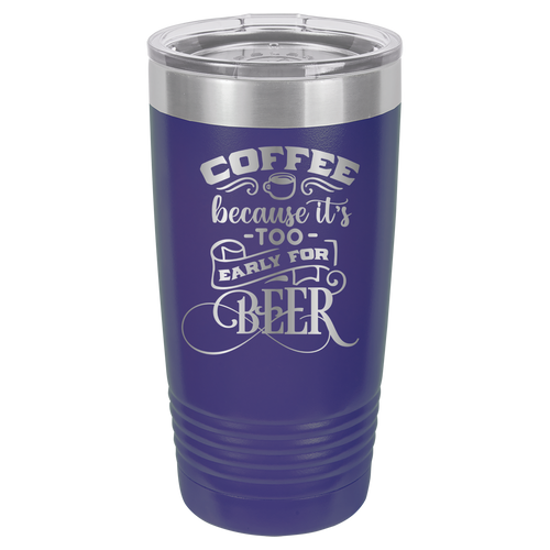 Coffee Because It's Too Early For Beer - 20oz Polar Camel Tumbler image 0