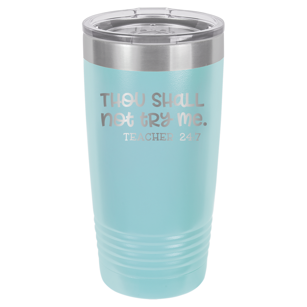 Thou Shall Not Try Me - Teacher 24:7 - 20oz Polar Camel Tumbler - Light Blue image