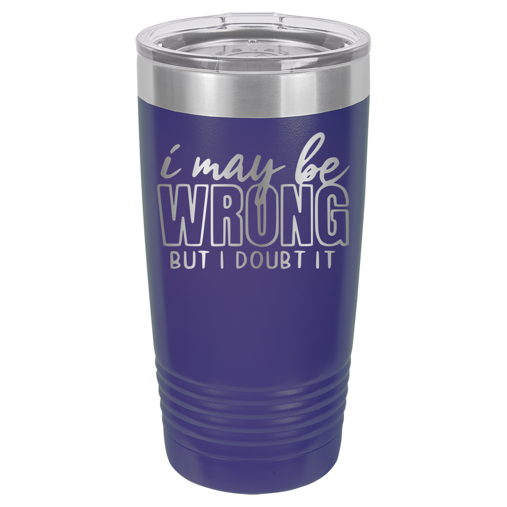 I May Be Wrong But I Doubt It - 20oz Polar Camel Tumbler - Purple image