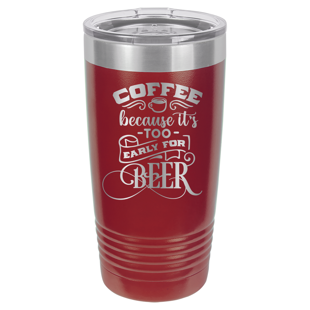 Coffee Because It's Too Early For Beer - 20oz Polar Camel Tumbler - Maroon image