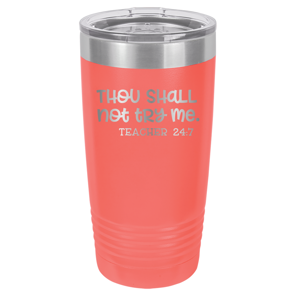 Thou Shall Not Try Me - Teacher 24:7 - 20oz Polar Camel Tumbler - Coral image