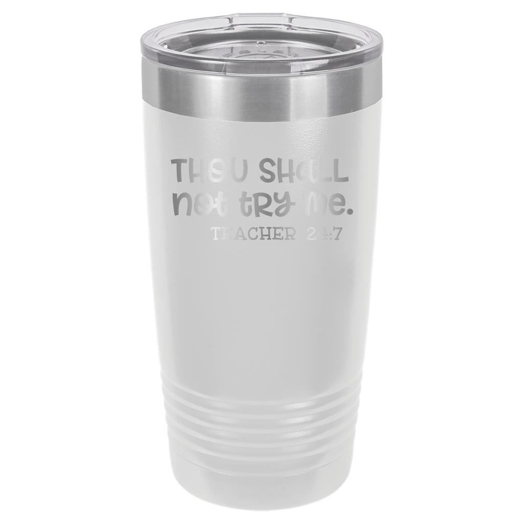 Thou Shall Not Try Me - Teacher 24:7 - 20oz Polar Camel Tumbler - White image