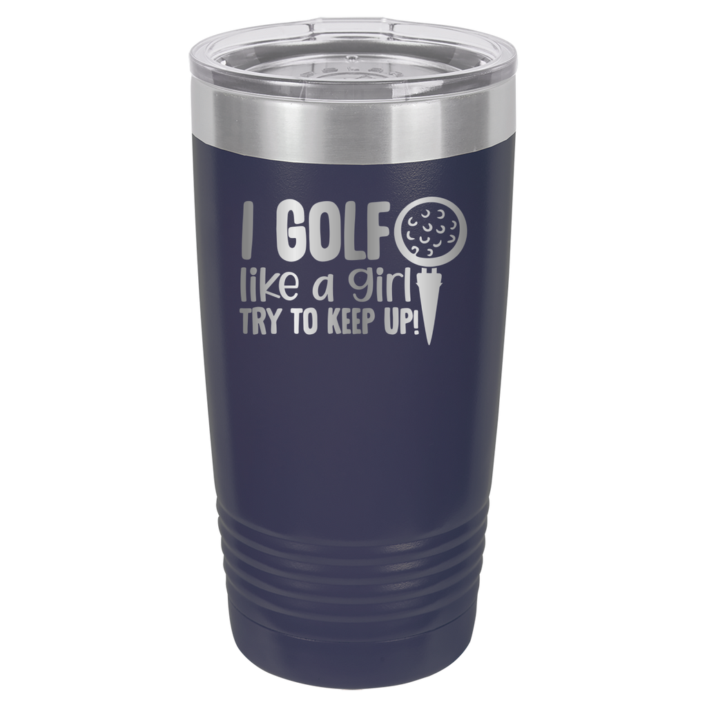 I Golf Like A Girl, Try To Keep Up - 20oz Polar Camel Tumbler - Navy image