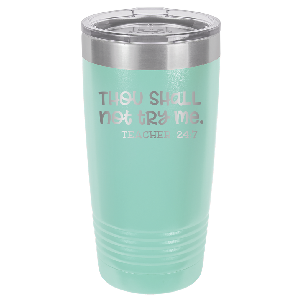 Thou Shall Not Try Me - Teacher 24:7 - 20oz Polar Camel Tumbler - Teal image