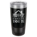 Home Is Where The Dog Is - 20oz Polar Camel Tumbler image 17