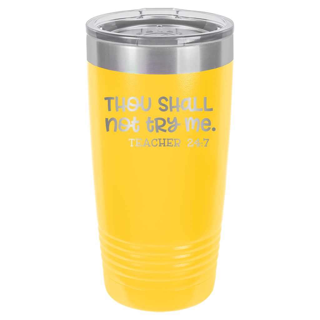 Thou Shall Not Try Me - Teacher 24:7 - 20oz Polar Camel Tumbler - Yellow image