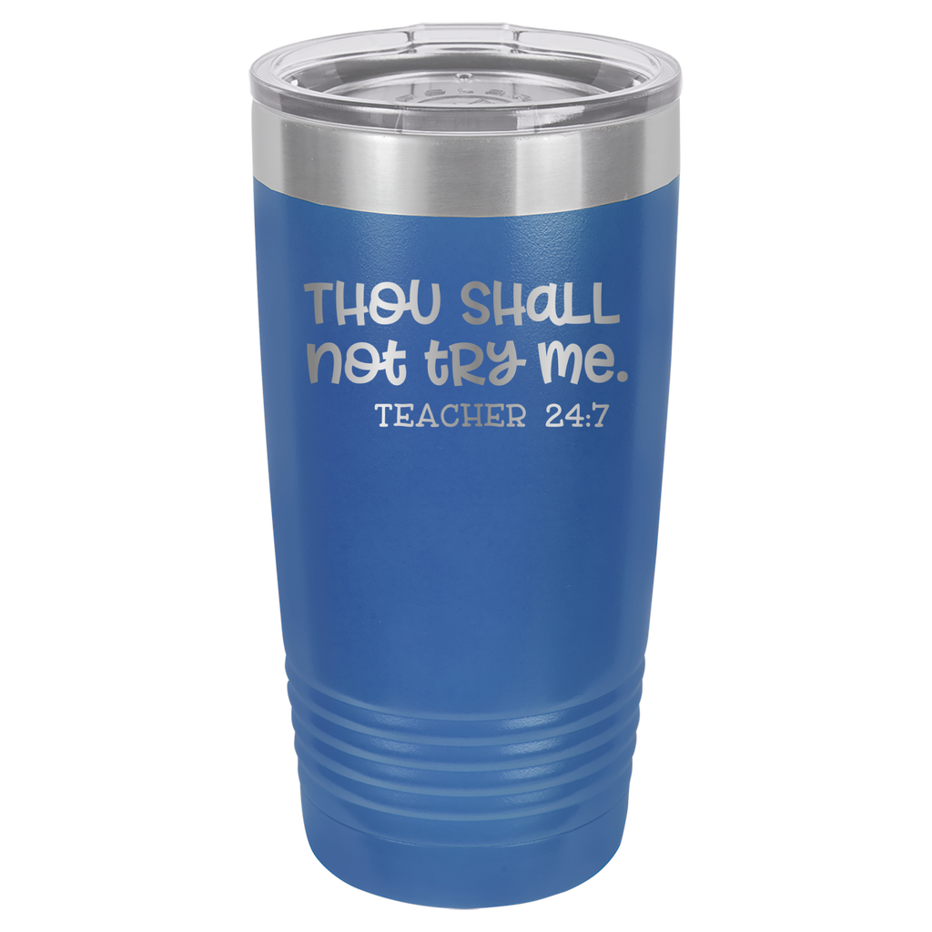 Thou Shall Not Try Me - Teacher 24:7 - 20oz Polar Camel Tumbler - Royal Blue image
