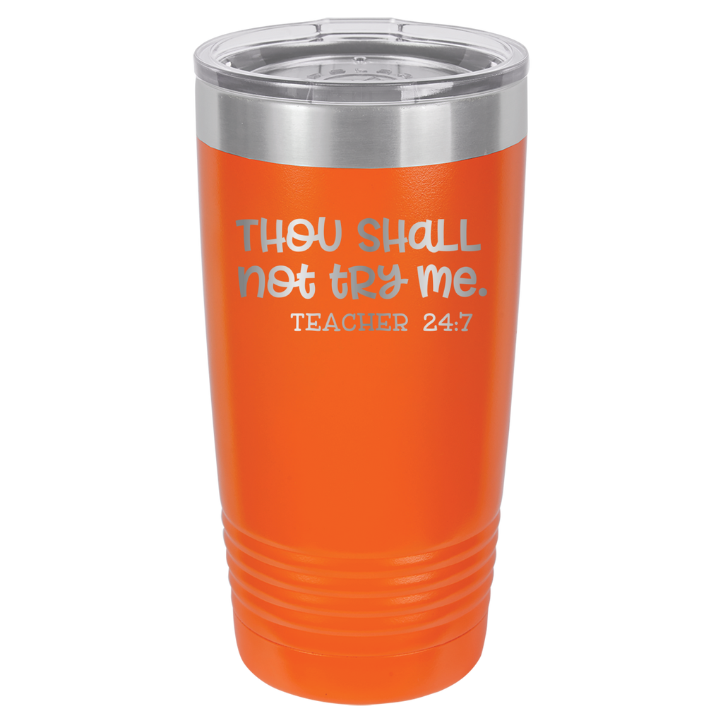 Thou Shall Not Try Me - Teacher 24:7 - 20oz Polar Camel Tumbler - Orange image