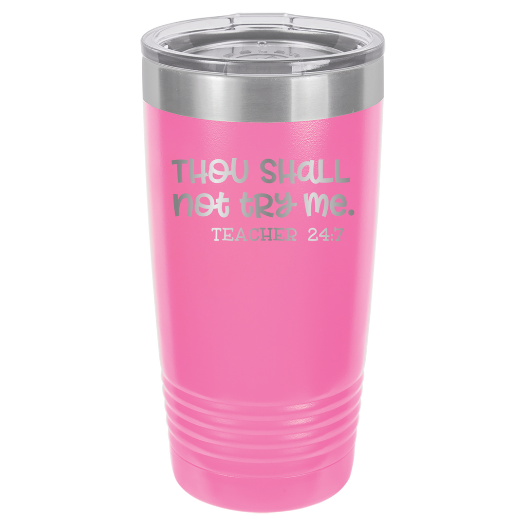 Thou Shall Not Try Me - Teacher 24:7 - 20oz Polar Camel Tumbler - Pink image