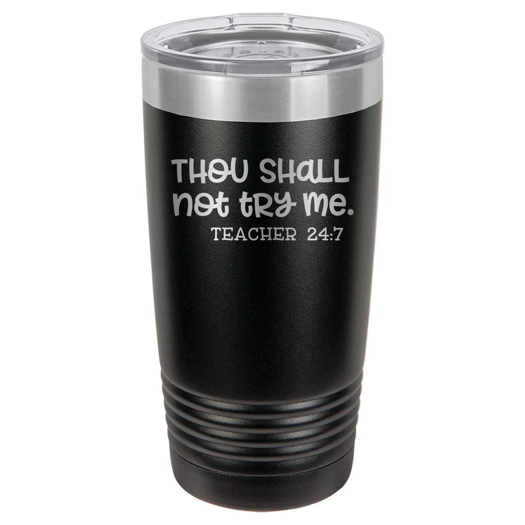 Thou Shall Not Try Me - Teacher 24:7 - 20oz Polar Camel Tumbler image 1
