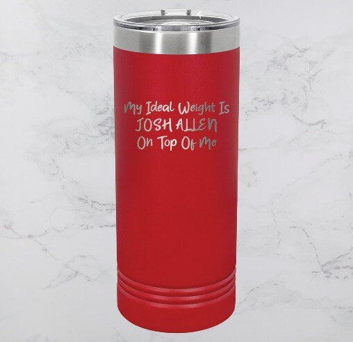 My Ideal Weight Is Josh... Buffalo Bills Josh Allen 22oz Skinny Tumbler