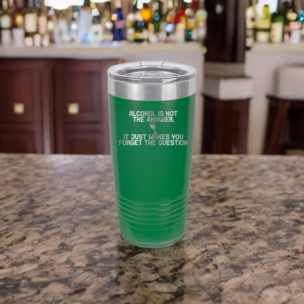 Alcohol Isn't The Answer, But It Helps Forget The Question Polar Camel Tumbler - 20oz