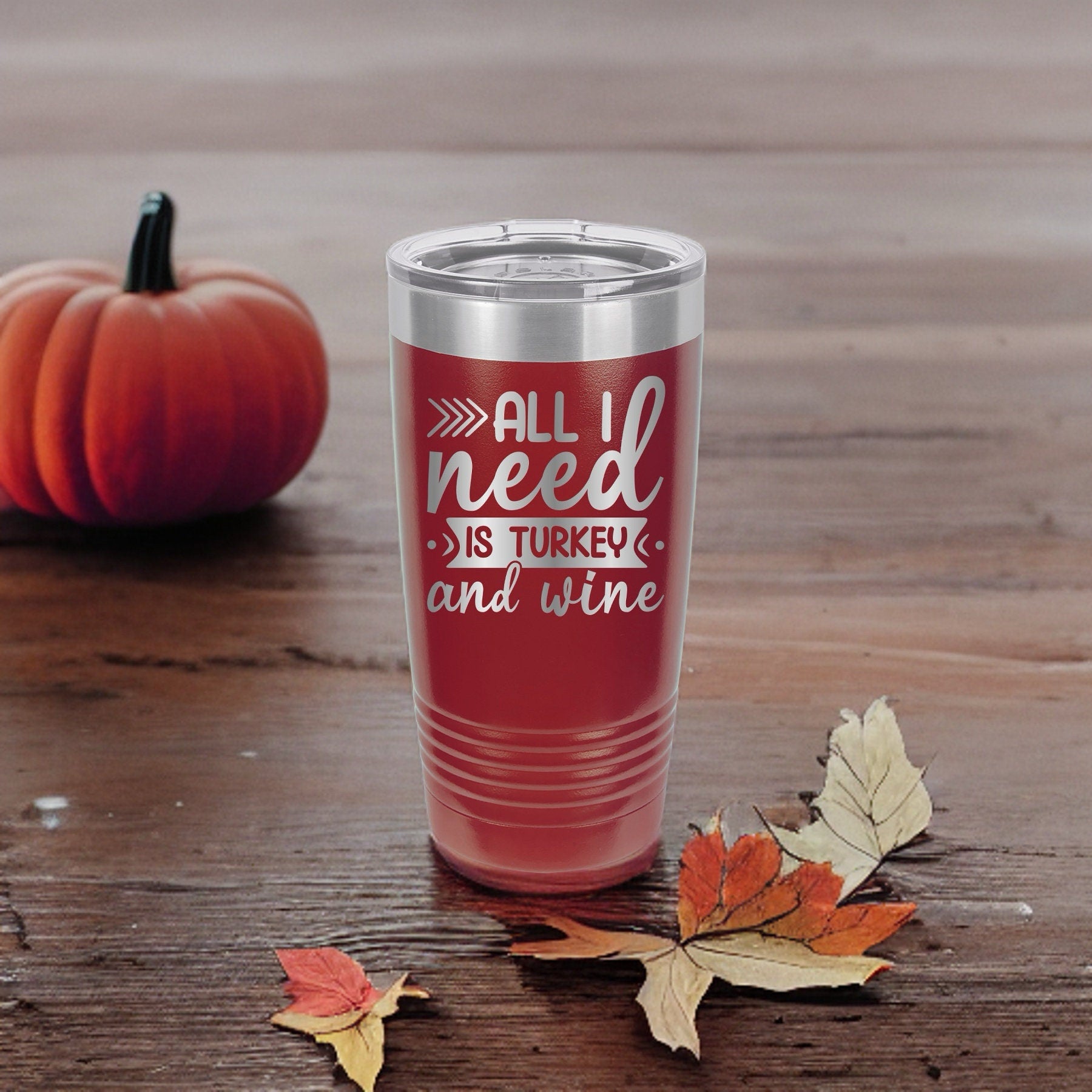 All I Need is Turkey and Wine - 20oz Polar Camel Tumbler - Cheers to Thanksgiving!