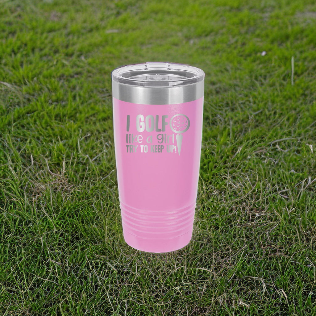 I Golf Like A Girl, Try To Keep Up - 20oz Polar Camel Tumbler - Tee Off with Confidence!
