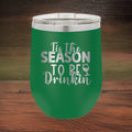 Tis The Season To Be Drinkin' - 12oz Polar Camel Wine Tumbler - Toast to the Holidays!