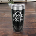 Home Is Where The Dog Is - 20oz Polar Camel Tumbler - Cozy Canine Love!