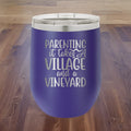 Parenting - It Takes A Village And A Vineyard - 12oz Polar Camel Wine Tumbler