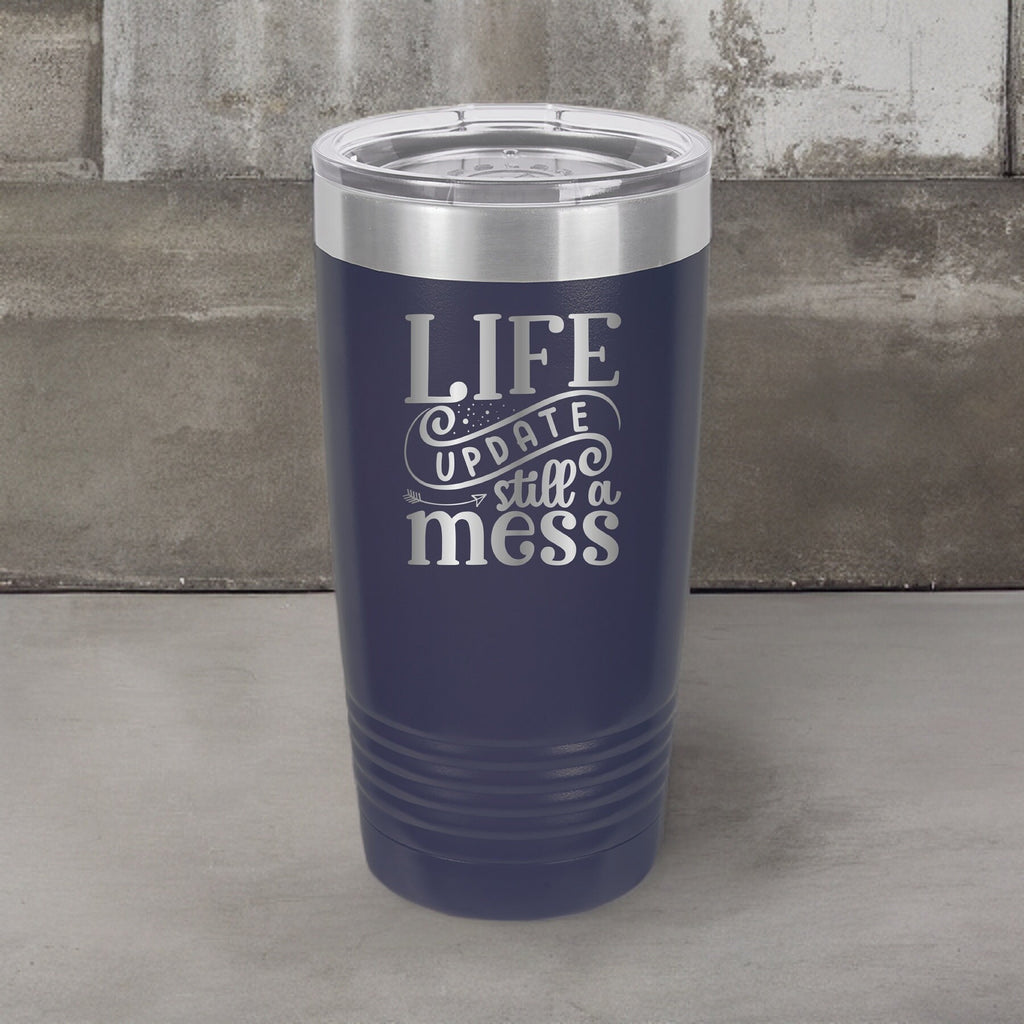 Life Update: Still A Mess - 20oz Polar Camel Tumbler - Embrace the Chaos!